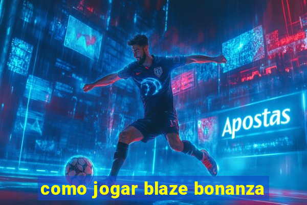 como jogar blaze bonanza